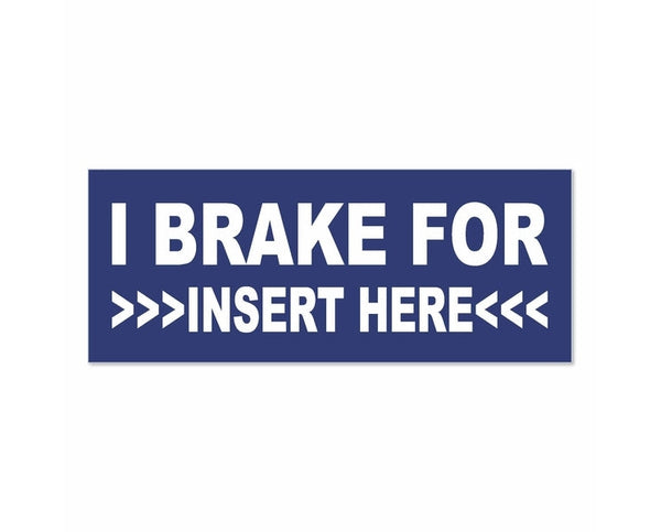 I Brake For Insert Your Line Text Here bumper sticker decal