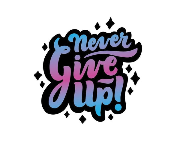 Never Give Up Inspirational Motivational Quote sign banner sticker decal