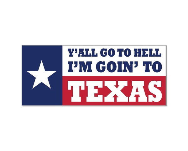 Y'all Can Go To Hell I'm Going To Texas Flag Banner Lone Star sticker decal